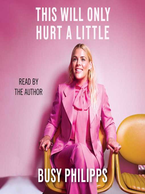 Title details for This Will Only Hurt a Little by Busy Philipps - Available
